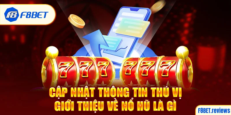 Cập nhật thông tin thú vị giới thiệu về nổ hũ là gì